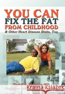 You Can Fix the Fat from Childhood & Other Heart Disease Risks, Too Gerald Berenson Nancykay Wessman 9781477257845 Authorhouse