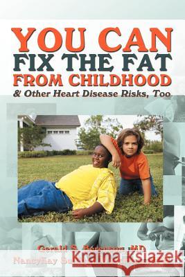 You Can Fix the Fat from Childhood & Other Heart Disease Risks, Too Nancykay Wessman Gerald Berenson 9781477257852 Authorhouse