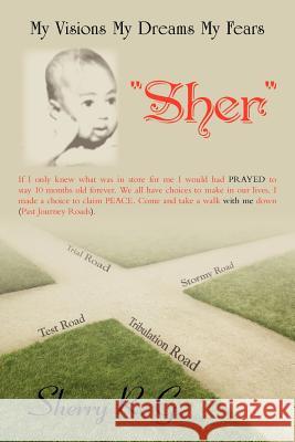 My Visions My Dreams My Fears: Sher Sherry R. G. 9781477259252 Authorhouse