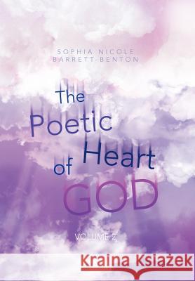 The Poetic Heart of God: Volume 2 Barrett-Benton, Sophia Nicole 9781477259986