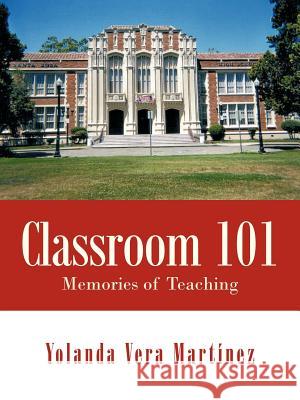 Classroom 101: Memories of Teaching Martínez, Yolanda Vera 9781477260227