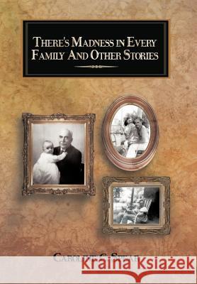 There's Madness in Every Family and Other Stories Caroline C. Spear 9781477260739 Authorhouse