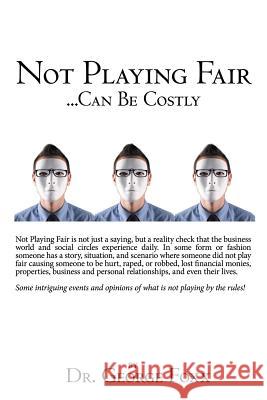 Not Playing Fair ... Can Be Costly Dr George Foxx 9781477263143 Authorhouse