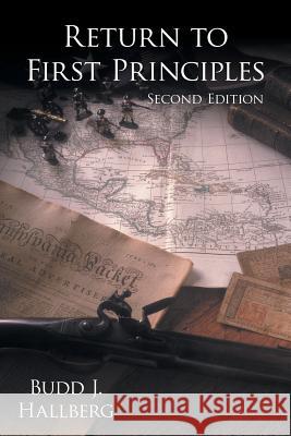 Return to First Principles: Second Edition Hallberg, Budd J. 9781477264607 Authorhouse