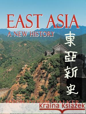 East Asia: A New History Walker, Hugh Dyson 9781477265161