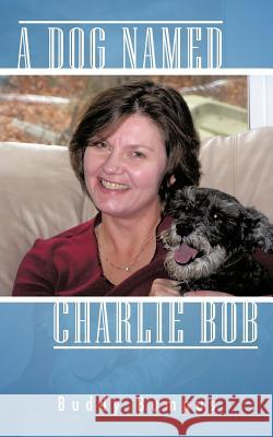 A Dog Named Charlie Bob Buddy Bumpus 9781477265697 Authorhouse