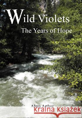 Wild Violets: The Years of Hope Arthur, Alma 9781477265734 Authorhouse