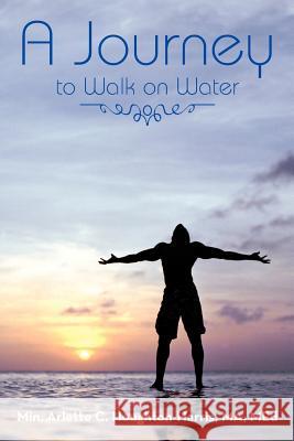 A Journey: To Walk on Water Houghton-Harris, Arlette 9781477265918