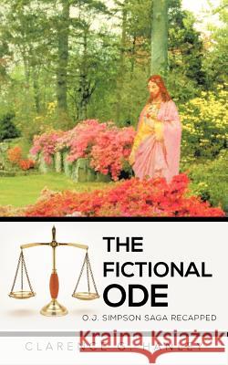 The Fictional Ode: O.J. Simpson Saga Recapped Hanley, Clarence G. 9781477265963 Authorhouse