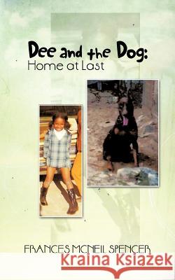 Dee and the Dog: Home at Last Spencer, Frances McNeil 9781477267097