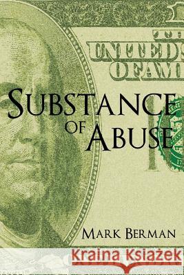Substance of Abuse Mark Berman 9781477267455 Authorhouse