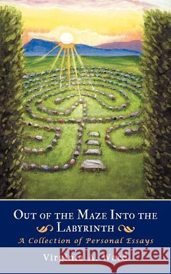Out of the Maze Into the Labyrinth: A Collection of Personal Essays Ward, Virginia a. 9781477267479