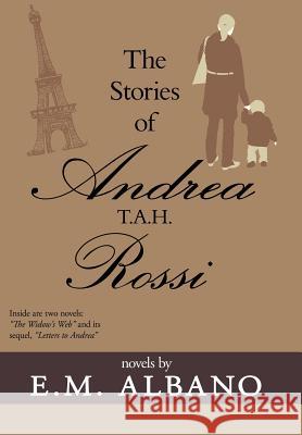 The Stories of Andrea T.A.H. Rossi E M Albano 9781477267981 Authorhouse