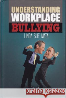 Understanding Workplace Bullying Linda Sue Mata 9781477268070 Authorhouse