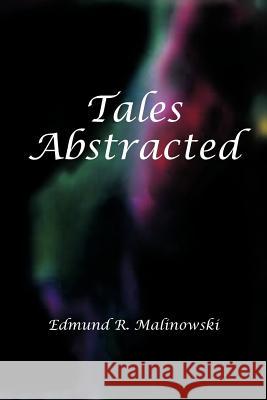 Tales Abstracted Edmund R. Malinowski 9781477268933 Authorhouse