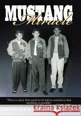Mustang Miracle Humberto G Garcia 9781477269886 Authorhouse