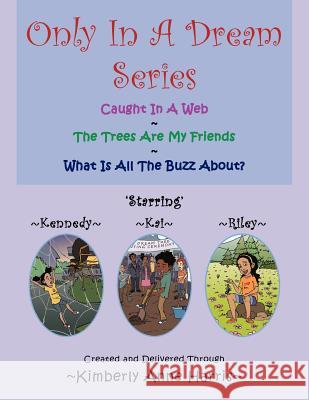 Only in a Dream Series: Caught in a Web the Trees Are My Friends What Is All the Buzz About? Harris, Kimberly Anne 9781477270059 Authorhouse