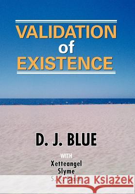 Validation of Existence D. J. Blue 9781477270363 Authorhouse