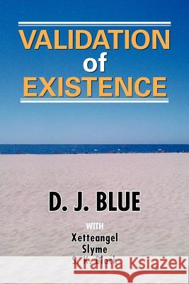 Validation of Existence D. J. Blue 9781477270387 Authorhouse