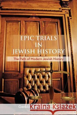 Epic Trials in Jewish History: The Evolution of Modern Jewish History Ziedenberg Ma, Gerald 9781477270608