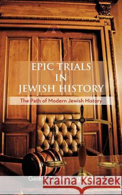 Epic Trials in Jewish History: The Evolution of Modern Jewish History Ziedenberg Ma, Gerald 9781477270615