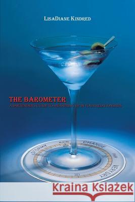 The Barometer: A Bartender's Guide to Measuring Up in your Relationships Kindred, Lisadiane 9781477271063