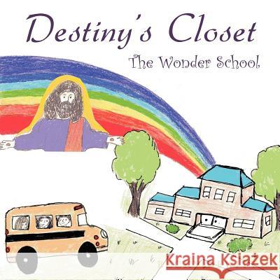 Destiny's Closet: The Wonder School DeWitt, Becky 9781477272220 Authorhouse