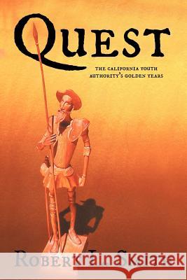 Quest: The California Youth Authority's Golden Years Smith, Robert L. 9781477272589