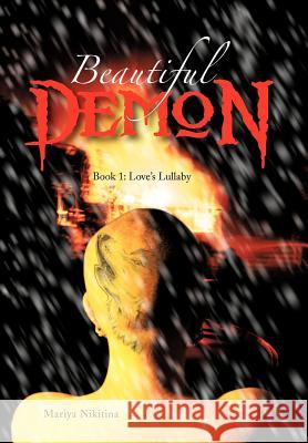 Beautiful Demon: Book 1: Love's Lullaby Nikitina, Mariya 9781477272701 Authorhouse
