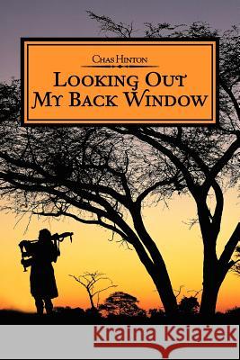 Looking Out My Back Window Chas Hinton 9781477273630 Authorhouse