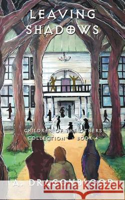 Leaving Shadows: Children of the Others - Book 4 Dragonblood, A. 9781477273838 Authorhouse