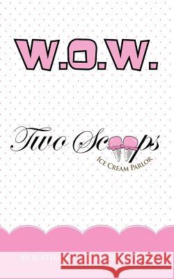 Wow: Two Scoops Ice Cream Parlor Neal, Nathan And Patricia 9781477274507 Authorhouse