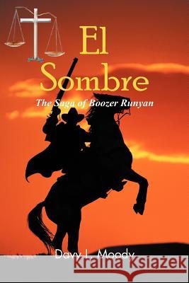 El Sombre: The Saga of Boozer Runyan Moody, Davy L. 9781477274583 Authorhouse