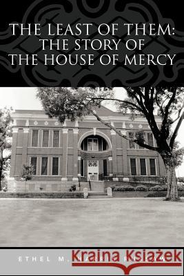 The Least of Them: The Story of The House of Mercy Harris Russaw, Ethel M. 9781477276143