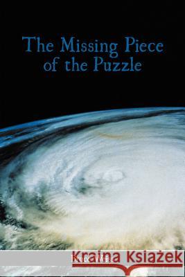 The Missing Piece of the Puzzle Bruce Weiss 9781477276808 Authorhouse