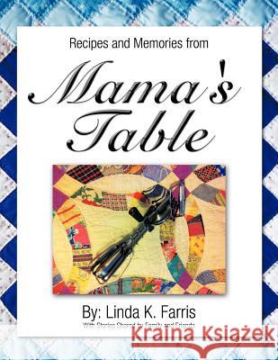 Recipes and Memories from Mama's Table Linda K. Farris 9781477277072 Authorhouse