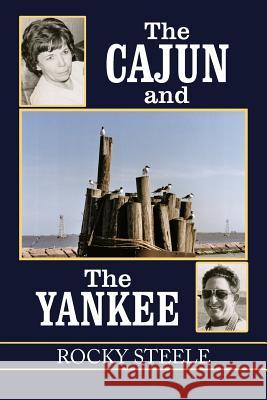 The Cajun and the Yankee Rocky Steele 9781477277645 Authorhouse