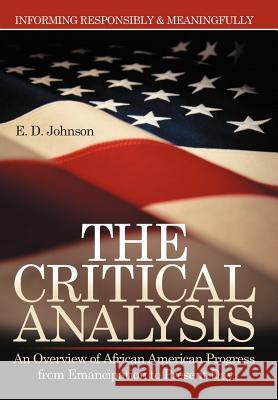 The Critical Analysis: An Overview of African American Progress from Emancipation to Present Day Johnson, E. D. 9781477278666 Authorhouse
