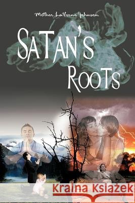 Satan's Roots Mother Laverne Johnson 9781477278727