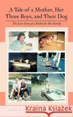 A Tale of a Mother, Her Three Boys, and Their Dog: The Love Story of a Father for His Family Oberst Faap, Byron B. 9781477279120