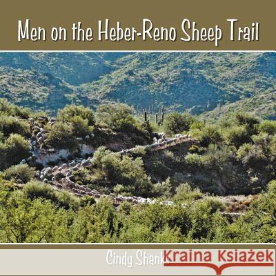 Men on the Heber-Reno Sheep Trail Cindy Shanks 9781477279496 Authorhouse