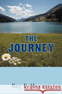 The Journey Ray E. Murray 9781477279656 Authorhouse