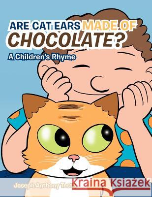 Are Cat Ears Made of Chocolate?: A Children's Rhyme Testa, Joseph Anthony 9781477279779 Authorhouse