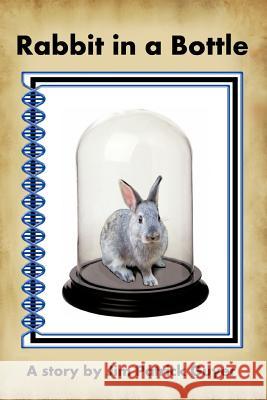 Rabbit in a Bottle Jim Patrick Guyer 9781477280430 Authorhouse