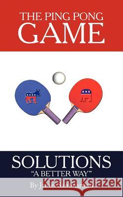 The Ping Pong Game: Solutions a Better Way Sammartino, James 9781477281048 Authorhouse