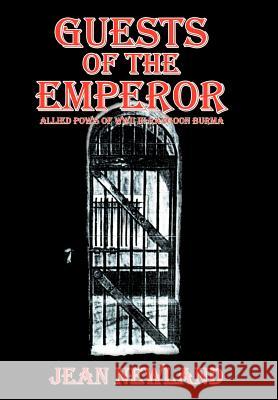 Guests of the Emperor: ALLIED POW'S OF WWll IN RANGOON BURMA Newland, Jean 9781477281130