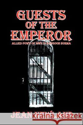 Guests of the Emperor: ALLIED POW'S OF WWll IN RANGOON BURMA Newland, Jean 9781477281147 Authorhouse