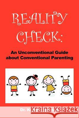 Reality Check: An Unconventional Guide about Conventional Parenting Kristen Benson, Dr 9781477281178 Authorhouse