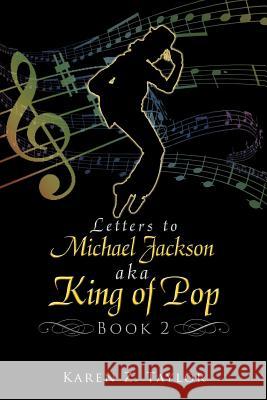 Letters to Michael Jackson aka King of Pop: Book 2 Taylor, Karen Z. 9781477281536 Authorhouse