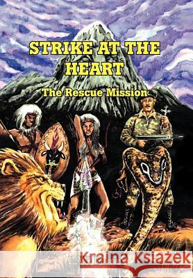 Strike at the Heart: The Rescue Mission Berrie, L. W. 9781477281789 Authorhouse